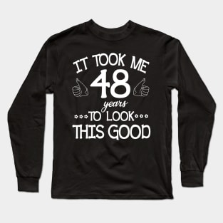 It Took Me 48 Years To Look This Good Happy Birthday To Me You Dad Mom Son Daughter Was Born In 1972 Long Sleeve T-Shirt